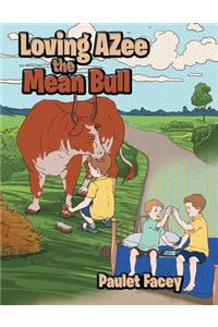 Loving Azee the Mean Bull