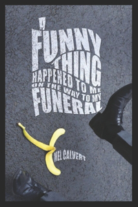 Funny Thing Happened to Me on the Way to My Funeral