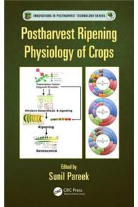 Postharvest Ripening Physiology of Crops / Edited by Sunil Pareek
