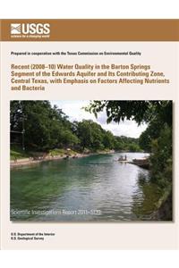 Recent (2008?10) Water Quality in the Barton Springs Segment of the Edwards Aquifer and Its Contributing Zone, Central Texas, with Emphasis on Factors Affecting Nutrients and Bacteria