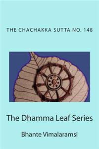 The Dhamma Leaf Series: No. 148, the Chachakka Sutta: The 6 Sets of 6