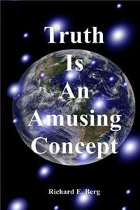 Truth Is an Amusing Concept