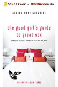 The Good Girl's Guide to Great Sex: (And You Thought Bad Girls Have All the Fun)