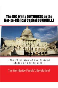 The BIG White OUTHOUSE on the Not so Biblical Capitol DUNGHILL!