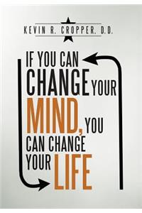 If You Can Change Your Mind, You Can Change Your Life.