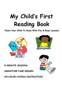 My Child's First Reading Book: Teach Your Child To Read With Fun & Easy Lessons!