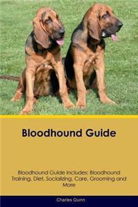 Bloodhound Guide Bloodhound Guide Includes: Bloodhound Training, Diet, Socializing, Care, Grooming, Breeding and More