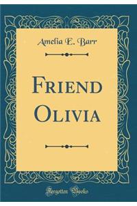Friend Olivia (Classic Reprint)