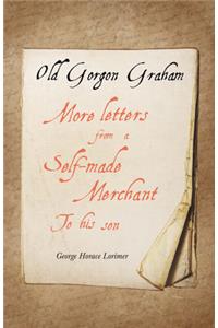 Old Gorgon Graham - More Letters from a Self-Made Merchant to His Son