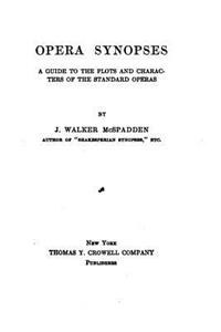 Opera synopses, a guide to the plots and characters of the standard operas