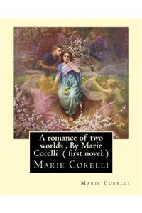 A romance of two worlds, By Marie Corelli ( first novel )