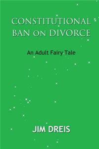 Constitutional Ban on Divorce - An Adult Fairy Tale