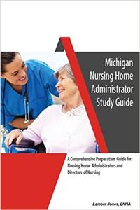 Michigan Nursing Home Administrator Study Guide: 1