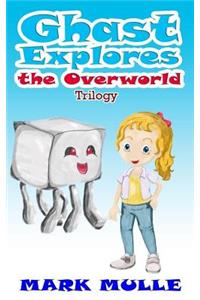 Ghast Explores the Overworld Trilogy (An Unofficial Minecraft Book for Kids Ages 9 - 12 (Preteen)