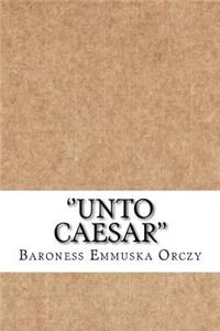 ''Unto Caesar''