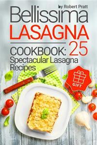 Bellissima Lasagna Cookbook