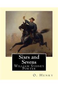 Sixes and Sevens. By: O. Henry (Short story collections): William Sydney Porter (September 11, 1862 - June 5, 1910), known by his pen name O. Henry, was an American short