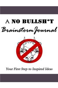 A No Bullsh*t Brainstorm Journal (8.5x11)
