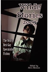 Wilde Stories 2009: The Year's Best Gay Speculative Fiction