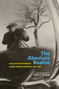 Absolute Realist: Collected Writings of Albert Renger-Patzsch, 1923-1967