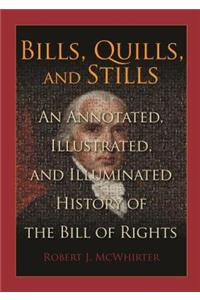 Bills, Quills and Stills: An Annotated, Illustrated, and Illuminated History of the Bill of Rights