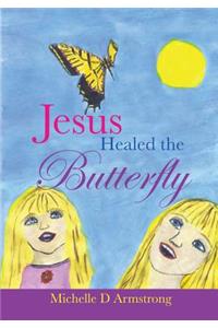 Jesus Healed the Butterfly