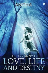 Tyranny of Love, Life and Destiny