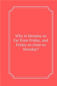 Why is Monday so Far from Friday