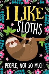 I Like Sloths People Not So Much Notebook Journal