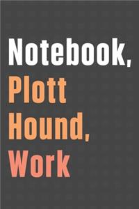 Notebook, Plott Hound, Work
