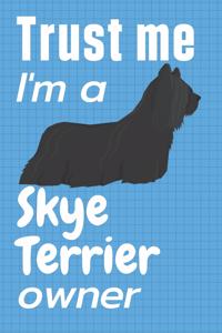 Trust me I am a Skye Terrier owner