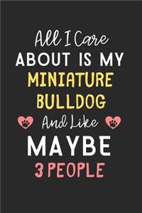 All I care about is my Miniature Bulldog and like maybe 3 people