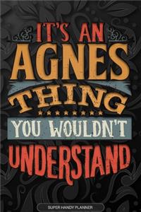 Agnes: It's An Agnes Thing You Wouldn't Understand - Agnes Name Planner With Notebook Journal Calendar Personel Goals Password Manager & Much More, Perfect