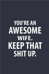 You're An Awesome Wife Keep That Shit Up