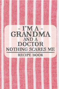 I'm a Grandma and a Doctor Nothing Scares Me Recipe Book