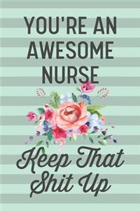You're an Awesome Nurse Keep That Shit Up