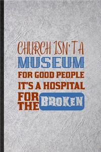 Church Isn't a Museum for Good People It's a Hospital for the Broken