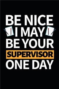 Be Nice I May Be Your Supervisor One Day