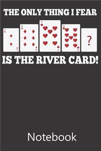 The Only Thing I Fear Is The River Card!