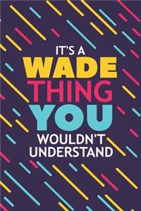 It's a Wade Thing You Wouldn't Understand