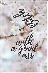 Bitch with a good ass