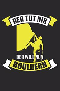 Der Tut Nix Der Will Nur Bouldern