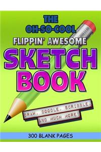 The Oh-So-Cool Flippin' Awesome Sketch Book