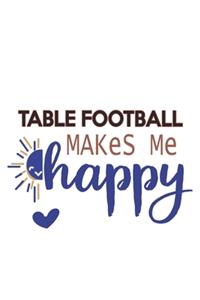 Table football Makes Me Happy Table football Lovers Table football OBSESSION Notebook A beautiful
