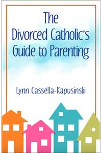 Divorced Catholic's Guide to Parenting