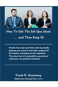 How To Get The Job You Want and Then Keep It!