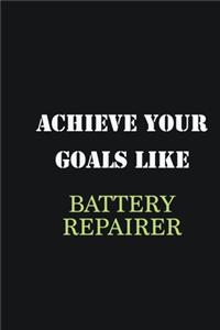 Achieve Your Goals Like Battery Repairer: Writing careers journals and notebook. A way towards enhancement