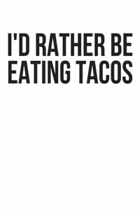 I'd Rather Be Eating Tacos