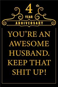 4th Year Anniversary You're An Awesome Husband Keep That Shit Up