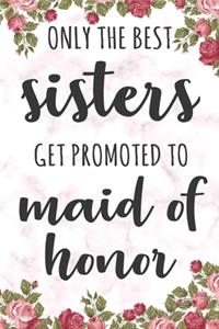 Only The Best Sisters Get Promoted To Maid Of Honor